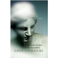 A Concise Guide to Teaching Latin Literature von University Of Oklahoma Press