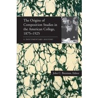 The Origins of Composition Studies in the American College, 1875-1925 von University Of Pittsburgh Press