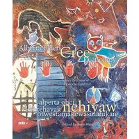 Alberta Elders' Cree Dictionary/Alperta Ohci Kehtehayak Nehiyaw Otwestamâkewasinahikan von University of Alberta Press