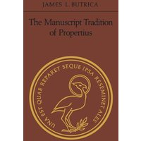 The Manuscript Tradition of Propertius von University of Toronto Press