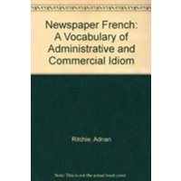 Newspaper French: A Vocabulary of Administrative and Commercial Idiom. von University of Wales Press