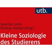 Kleine Soziologie des Studierens von Utb GmbH