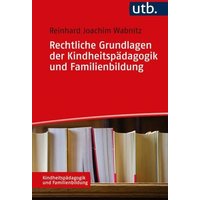 Rechtliche Grundlagen der Kindheitspädagogik und Familienbildung von Utb GmbH