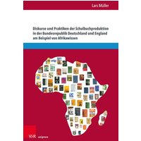 Diskurse und Praktiken der Schulbuchproduktion in der Bundesrepublik Deutschland und England am Beispiel von Afrikawissen von V&R Unipress