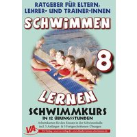 Schwimmen lernen 8: Schwimmkurs in 12 Stunden von VA-Verlag