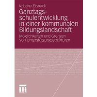 Ganztagsschulentwicklung in einer kommunalen Bildungslandschaft von VS Verlag für Sozialwissenschaften