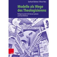 Modelle als Wege des Theologisierens von Vandenhoeck + Ruprecht