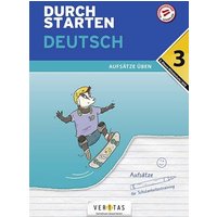 Durchstarten 3. Klasse - Deutsch Mittelschule/AHS - Aufsätze von Veritas Linz