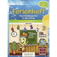 Fit ins erste Schuljahr! Ferienheft. Vom Kindergarten in die Volksschule von Veritas Linz