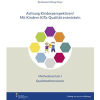 Achtung Kinderperspektiven! Mit Kindern KiTa-Qualität entwickeln – Methodenschatz I von Verlag Bertelsmann Stiftung