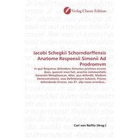 Iacobi Schegkii Schorndorffensis Anatome Responsii Simonii Ad Prodromvm von Verlag Classic Edition