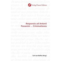 Responsio ad Antonii Possevini ... Criminationes von Verlag Classic Edition