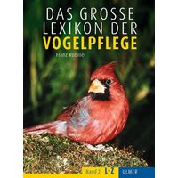 Das große Lexikon der Vogelpflege von Ulmer Eugen Verlag