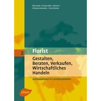 Florist 2. Gestalten, Beraten, Verkaufen, Wirtschaftliches Handeln von Ulmer Eugen Verlag