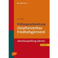 Der Gärtner 2. Prüfungsvorbereitung Zierpflanzenbau, Friedhofsgärtnerei. Abschlussprüfung von Ulmer Eugen Verlag