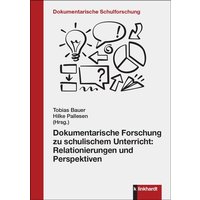 Dokumentarische Forschung zu schulischem Unterricht: Relationierungen und Perspektiven von Verlag Julius Klinkhardt GmbH & Co. KG