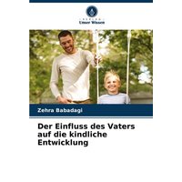 Der Einfluss des Vaters auf die kindliche Entwicklung von Verlag Unser Wissen