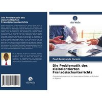 Die Problematik des zielorientierten Französischunterrichts von Verlag Unser Wissen