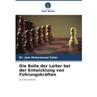 Die Rolle der Leiter bei der Entwicklung von Führungskräften von Verlag Unser Wissen