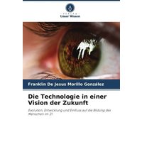 Die Technologie in einer Vision der Zukunft von Verlag Unser Wissen