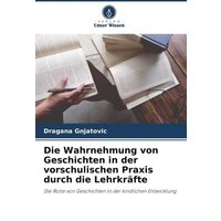 Die Wahrnehmung von Geschichten in der vorschulischen Praxis durch die Lehrkräfte von Verlag Unser Wissen