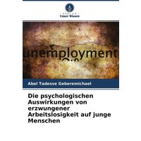 Die psychologischen Auswirkungen von erzwungener Arbeitslosigkeit auf junge Menschen von Verlag Unser Wissen