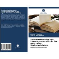 Eine Untersuchung des Literaturunterrichts in der algerischen Hochschulbildung von Verlag Unser Wissen