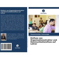 Einfluss von Organisationsstruktur und Kommunikationsfluss auf Lehrer von Verlag Unser Wissen