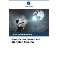 Geschichte lernen mit digitalen Spielen von Verlag Unser Wissen