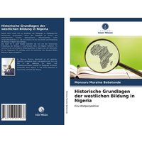 Historische Grundlagen der westlichen Bildung in Nigeria von Verlag Unser Wissen