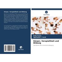 Körper, Verspieltheit und Bildung von Verlag Unser Wissen