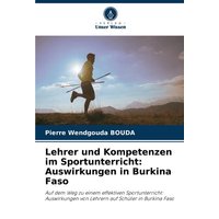 Lehrer und Kompetenzen im Sportunterricht: Auswirkungen in Burkina Faso von Verlag Unser Wissen