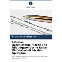 Liberias geschichtspolitische und bildungspolitische Reise: Ein Vorbehalt für den Spielraum : von Verlag Unser Wissen