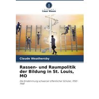 Rassen- und Raumpolitik der Bildung in St. Louis, MO von Verlag Unser Wissen