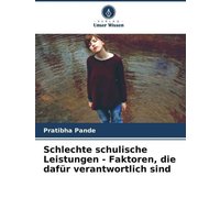 Schlechte schulische Leistungen - Faktoren, die dafür verantwortlich sind von Verlag Unser Wissen