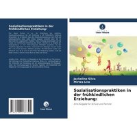 Sozialisationspraktiken in der frühkindlichen Erziehung: von Verlag Unser Wissen