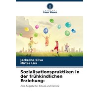 Sozialisationspraktiken in der frühkindlichen Erziehung: von Verlag Unser Wissen