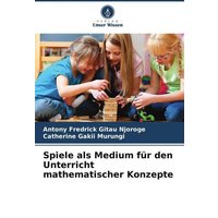 Spiele als Medium für den Unterricht mathematischer Konzepte von Verlag Unser Wissen