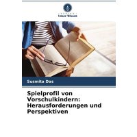 Spielprofil von Vorschulkindern: Herausforderungen und Perspektiven von Verlag Unser Wissen