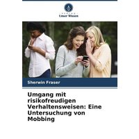 Umgang mit risikofreudigen Verhaltensweisen: Eine Untersuchung von Mobbing von Verlag Unser Wissen