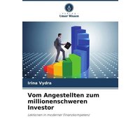 Vom Angestellten zum millionenschweren Investor von Verlag Unser Wissen