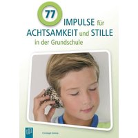 77 Impulse für Achtsamkeit und Stille in der Grundschule von Verlag an der Ruhr