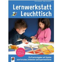 Lernwerkstatt Leuchttisch – Ein Praxisratgeber mit Spielen zum Forschen, Entdecken und Experimentieren von Verlag an der Ruhr