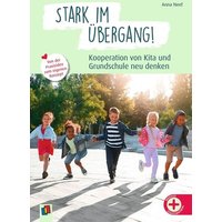 Stark im Übergang! Kooperation von Kita und Grundschule neu denken von Verlag an der Ruhr