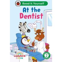 Ladybird Class - At the Dentist: Read It Yourself - Level 2 Developing Reader von Ladybird