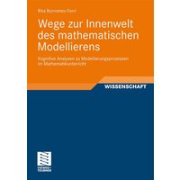 Wege zur Innenwelt des mathematischen Modellierens von Vieweg & Teubner