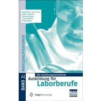 Die handlungsorientierte Ausbildung für Laborberufe 2. Wahlqualifikationen von Vogel Communications Group GmbH & Co. KG