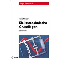 Elektronik 1. Elektrotechnische Grundlagen von Vogel Communications Group GmbH & Co. KG