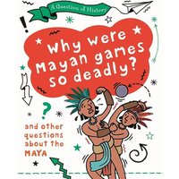 A Question of History: Why were Maya games so deadly? And other questions about the Maya von Wayland