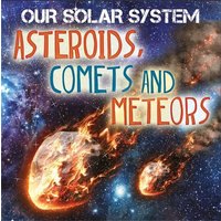 Our Solar System: Asteroids, Comets and Meteors von Wayland